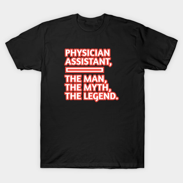 Physician Assistant  The Man The Myth The Legend, Gift for male physician assistant T-Shirt by BlackMeme94